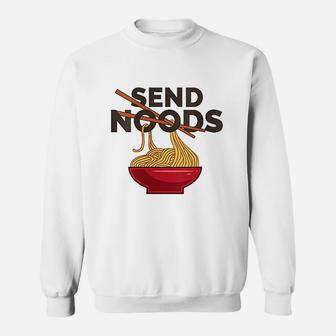 Funny Ramen Noodles Send Noods Sweatshirt | Crazezy UK