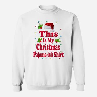 Funny Santa Hat This Is My Christmas Pajama-Ish Holiday Sweatshirt | Crazezy AU