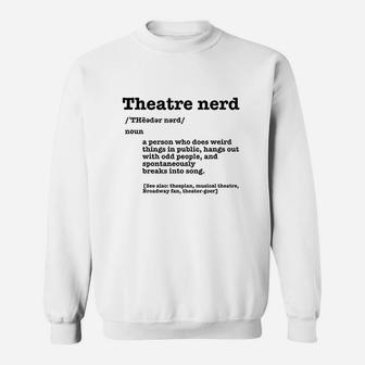 Funny Theatre Nerd Definition Musical Theater Broadway Fan Sweatshirt | Crazezy UK