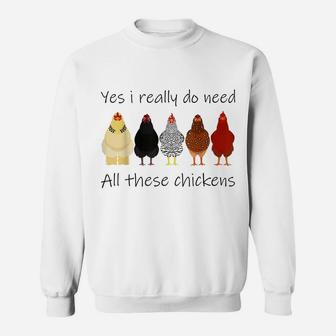 Funny Yes I Really Do Need All These Chickens, Gift Farmer Sweatshirt | Crazezy CA
