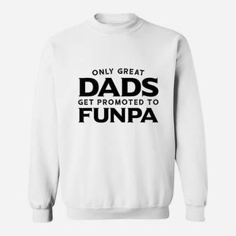 Funpa Gift Only Great Dads Get Promoted To Funpa Sweatshirt | Crazezy UK
