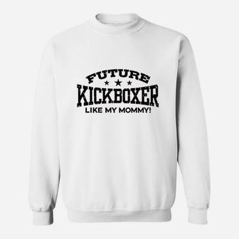 Future Kickboxer Like My Mommy Sweatshirt | Crazezy