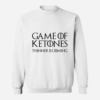 Game Of Ketones Thinner Is Coming Sweatshirt | Crazezy DE