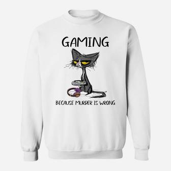 Gaming Because Murder Is Wrong- Gift Ideas For Cat Lovers Sweatshirt | Crazezy