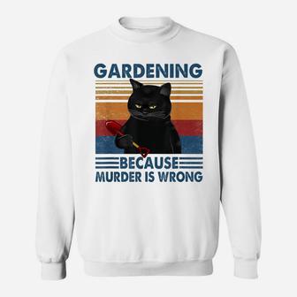 Gardening Because Murder Is Wrong Funny Cat Lovers Sweatshirt | Crazezy AU