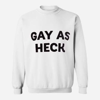 Gay As Heck Funny Lgbtq Humor Pride Parade Party Saying Phrase Sweatshirt - Thegiftio UK