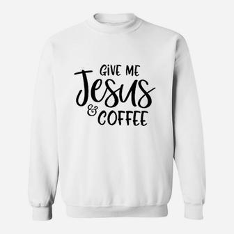 Give Jesus Coffee Sweatshirt | Crazezy CA