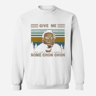 Give Me Some Chon Chon Vintage Sweatshirt | Crazezy DE