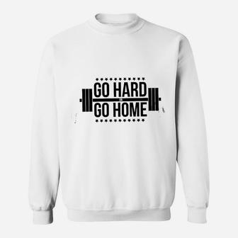 Go Hard Or Go Home Gym Training Sweatshirt | Crazezy DE