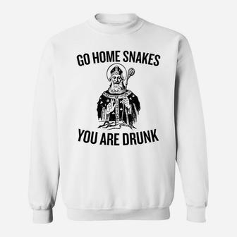 Go Home Snakes You Are Drunk Funny T-Shirt Sweatshirt | Crazezy UK