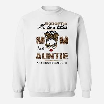 God Gifted Me Two Titles Mom And Auntie Sweatshirt | Crazezy