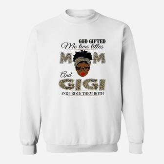 God Gifted Me Two Titles Mom And Gigi And I Rock Them Both Sweatshirt | Crazezy AU