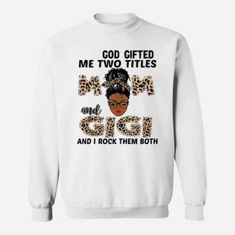 God Gifted Me Two Titles Mom And Gigi Black Girl Leopard Sweatshirt | Crazezy DE