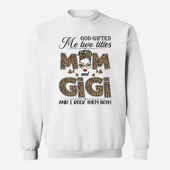 God Gifted Me Two Titles Mom And Gigi Leopard Mother's Day Sweatshirt | Crazezy CA