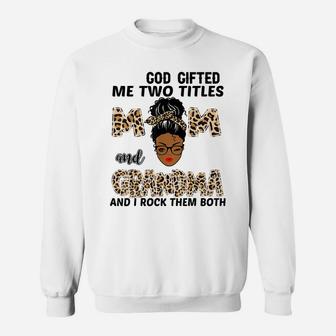 God Gifted Me Two Titles Mom And Grandma Black Girl Leopard Sweatshirt | Crazezy