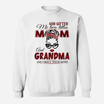 God Gifted Me Two Titles Mom And Grandma Sweatshirt | Crazezy
