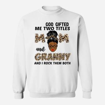 God Gifted Me Two Titles Mom And Granny Black Girl Leopard Sweatshirt | Crazezy