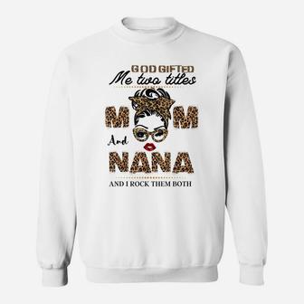 God Gifted Me Two Titles Mom And Nana Funny Mom Sweatshirt | Crazezy