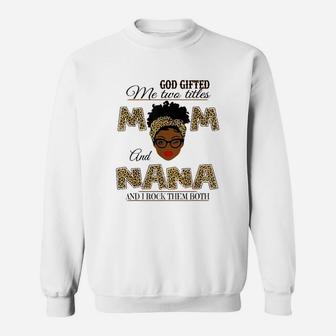 God Gifted Me Two Titles Mom And Nana Gift Mom And Nana Sweatshirt | Crazezy CA