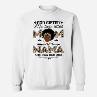 God Gifted Me Two Titles Mom And Nana Leopard Black Girl God Sweatshirt | Crazezy DE