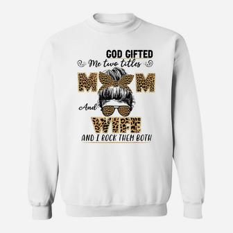 God Gifted Me Two Titles Mom And Wife Family Matching Sweatshirt | Crazezy