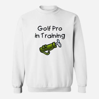 Golf Pro In Training Sweatshirt | Crazezy UK