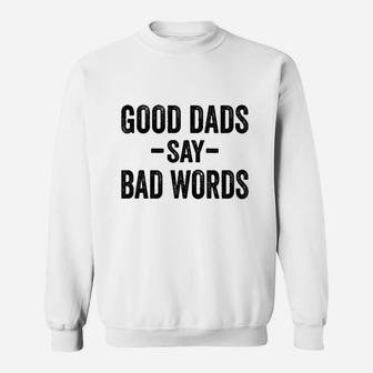 Good Dads Say Bad Words Funny Fathers Day Deluxe Sweatshirt | Crazezy UK