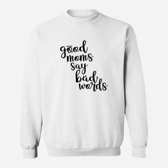 Good Moms Say Bad Words Funny Mother Sweatshirt | Crazezy DE