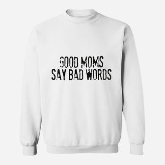Good Moms Say Bad Words Sweatshirt | Crazezy CA