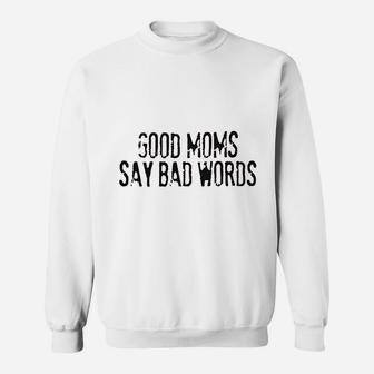 Good Moms Say Bad Words Sweatshirt | Crazezy CA
