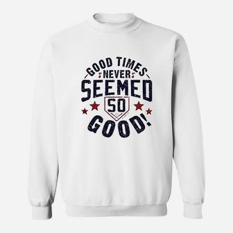 Good Times Never Seemes So Good Sweatshirt - Thegiftio
