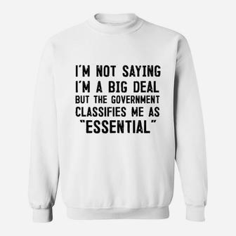 Government Says I Am Essential Sweatshirt | Crazezy AU