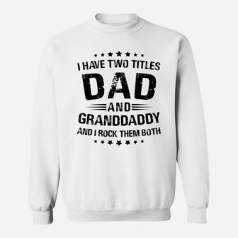 Granddaddy Gift I Have Two Titles Dad And Granddaddy Sweatshirt | Crazezy