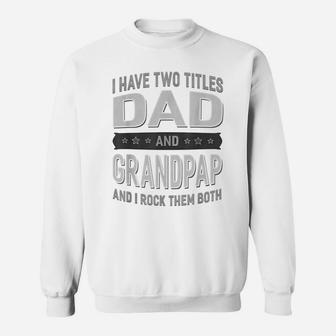 Graphic 365 I Have Two Titles Dad & Grandpap Fathers Day Sweatshirt | Crazezy