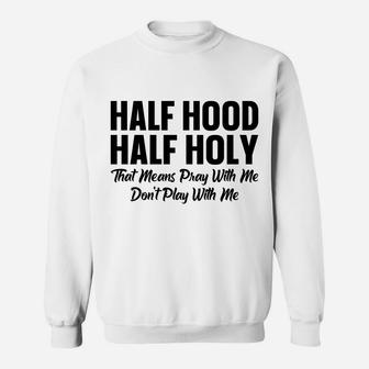 Half Hood Half Holy Pray With Me Don't Play With Me Sweatshirt | Crazezy AU