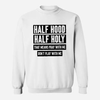 Half Hood Half Holy Sweatshirt | Crazezy UK