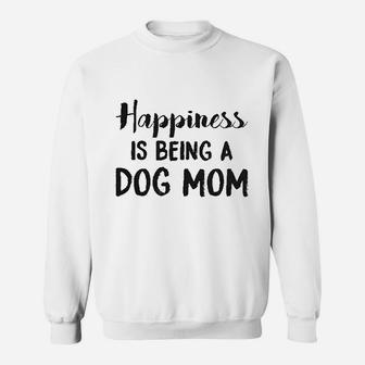 Happiness Is Being A Dog Mom Cute Funny Animal Lover Puppy Sweatshirt | Crazezy AU