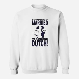 Happiness Is Being Married To Someone Dutch Sweatshirt | Crazezy