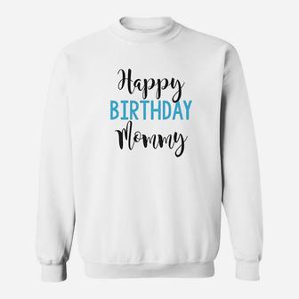 Happy Birthday Mommy Sweatshirt | Crazezy