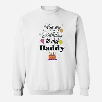 Happy Birthday To My Daddy Dad Father Style Sweatshirt | Crazezy AU