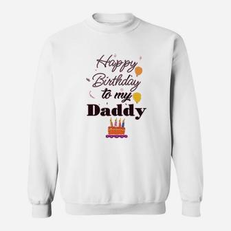 Happy Birthday To My Daddy Sweatshirt | Crazezy