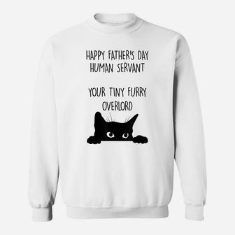 Happy Father's Day Human Servant Your Tiny Furry Overlord Sweatshirt | Crazezy