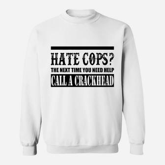 Hate Cops Call A Crackhead Sweatshirt | Crazezy UK