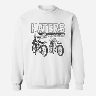 Haters Gonna Hate Sweatshirt | Crazezy