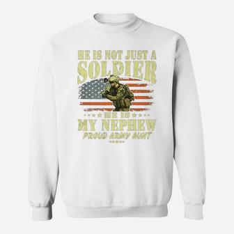 He Is Not Just A Soldier He Is My Nephew - Proud Army Aunt Sweatshirt | Crazezy