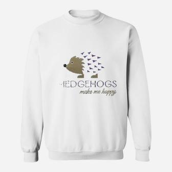 Hedgehogs Make Me Happy Sweatshirt | Crazezy DE