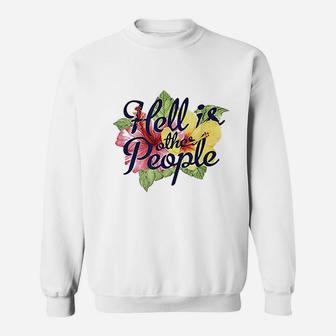 Hell Is Other People Tropical Flowers Sweatshirt | Crazezy AU