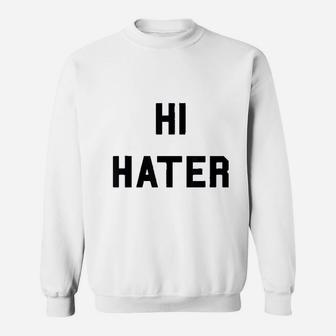 Hi Hater Bye Hater Funny Haters Meme Sweatshirt - Thegiftio UK