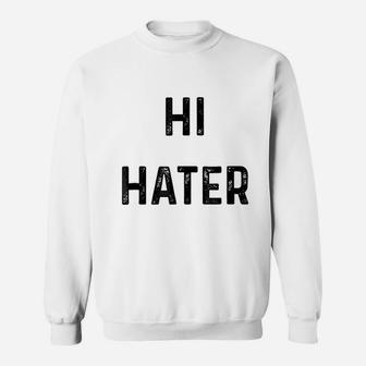 Hi Hater Bye Hater Sweatshirt - Thegiftio UK