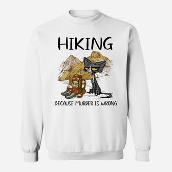 Hiking Because Muder Is Wrong Funny Cat Hiking Lovers Gift Sweatshirt | Crazezy AU
